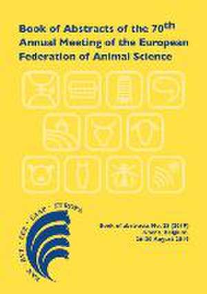 Book of Abstracts of the 70th Annual Meeting of the European Federation of Animal Science: Ghent, Belgium, 26-30 August 2019 de Scientific Committee