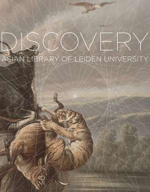 Voyage of Discovery: Exploring the Collections of the Asian Library at Leiden University de Alexander Reeuwijk