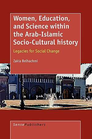 Women, Education, and Science within the Arab-Islamic Socio-Cultural History: Legacies for Social Change de Zakia Belhachmi