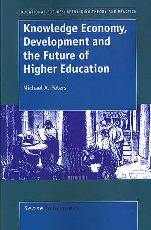 Knowledge Economy, Development and the Future of Higher Education de Michael A. Peters