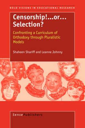 Censorship! ...or Selection?: Confronting a Curriculum of Orthodoxy through Pluralistic Models de Shaheen Shariff