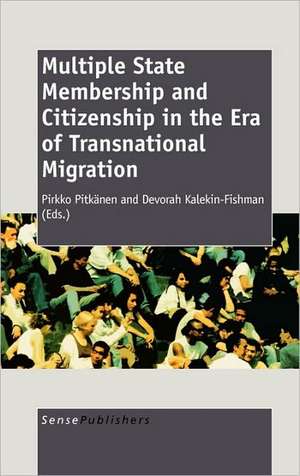 Multiple State Membership and Citizenship in the Era of Transnational Migration de Devorah Kalekin-Fishman