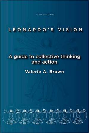 Leonardo's Vision: A Guide to Collective Thinking and Action de Valerie A. Brown