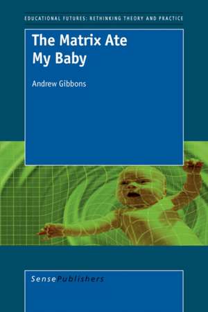 The Matrix Ate My Baby de Andrew Gibbons