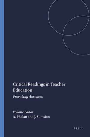 Critical Readings in Teacher Education: Provoking Absences de Anne Phelan