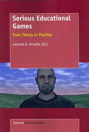 Serious Educational Games: From Theory to Practice de Leonard Annetta