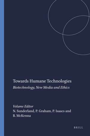 Towards Humane Technologies: Biotechnology, New Media and Ethics de Naomi Sunderland