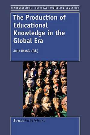 The Production of Educational Knowledge in the Global Era de Julia Resnik