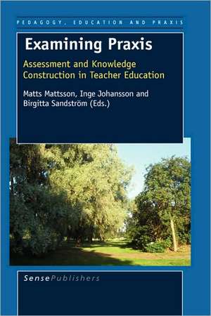 Examining Praxis: Assessment and Knowledge Construction in Teacher Education de Matts Mattsson