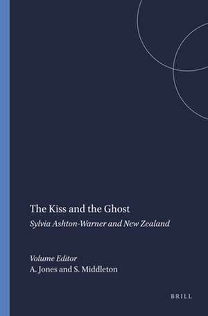 The Kiss and the Ghost: Sylvia Ashton-Warner and New Zealand de Alison Jones