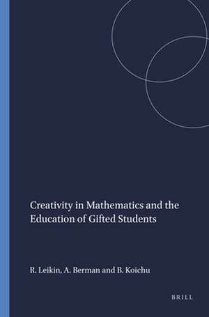 Creativity in Mathematics and the Education of Gifted Students de Roza Leikin