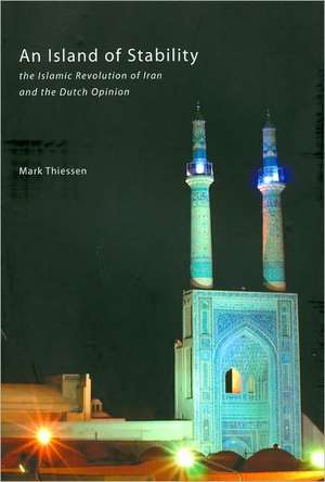 An Island of Stability: The Islamic Revolution of Iran and the Dutch Opinion de Mark Thiessen