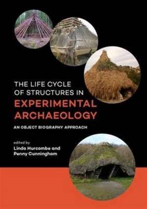 The life cycle of structures in experimental archaeology de Linda Hurcombe