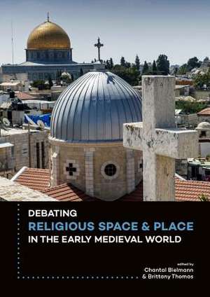 Debating Religious Space and Place in the Early Medieval World (C. Ad 300-1000) de Bielmann, Chantal