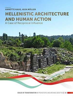 Hellenistic Architecture and Human Action de Annette Haug