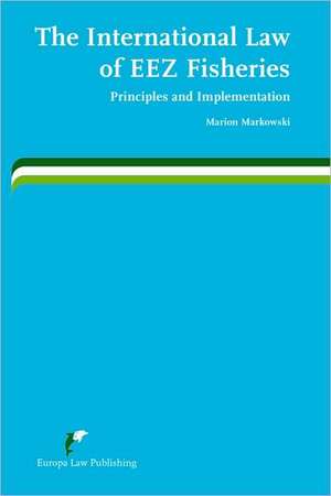 The International Law of Eez Fisheries: Principles and Implementation de Markowski