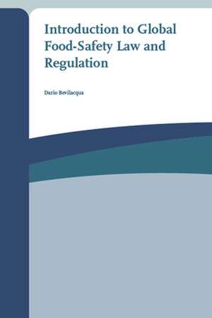 Introduction to Global Food-Safety Law and Regulation de Dario Bevilacqua