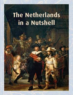 The Netherlands in a Nutshell: Highlights from Dutch History and Culture de Frits van Oostrom