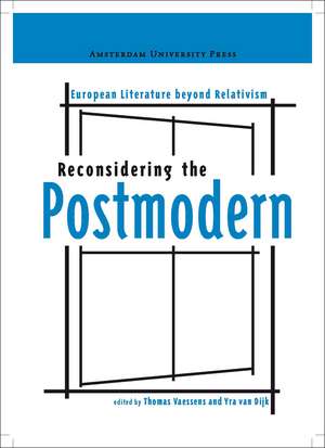 Reconsidering the Postmodern: European Literature beyond Relativism de Thomas Vaessens