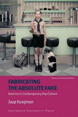 Fabricating the Absolute Fake: America in Contemporary Pop Culture - Revised Edition de Jaap Kooijman