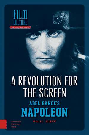 A Revolution for the Screen – Abel Gance`s Napoleon de Paul Cuff