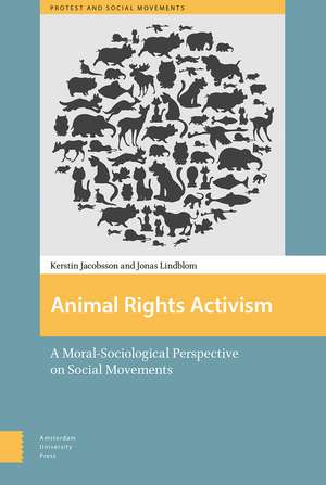 Animal Rights Activism: A Moral-Sociological Perspective on Social Movements de Kerstin Jacobsson