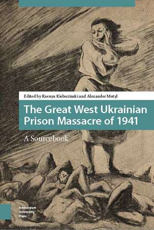 The Great West Ukrainian Prison Massacre of 1941: A Sourcebook de Alexander Motyl