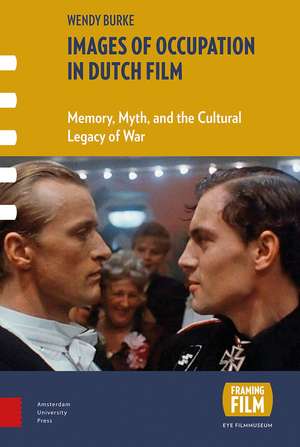 Images of Occupation in Dutch Film – Memory, Myth, and the Cultural Legacy of War de Wendy Burke