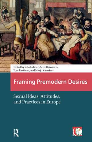 Framing Premodern Desires: Sexual Ideas, Attitudes, and Practices in Europe de Satu Lidman