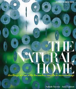 The Natural Home: Dwellings at Ease with Themselves and Their Surroundings de Nathalie Taverne