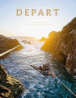 Depart: A Photographic Travel & Adventure Guide de Sizoo Brothers + friends