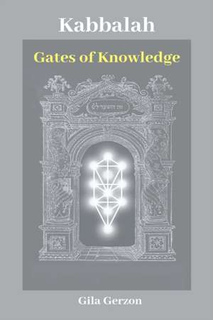 Kabbalah: Gates of Knowledge de Gila Gerzon