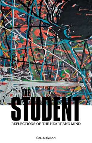 The Student: Reflections of the Heart and Mind de Özlem Özkan