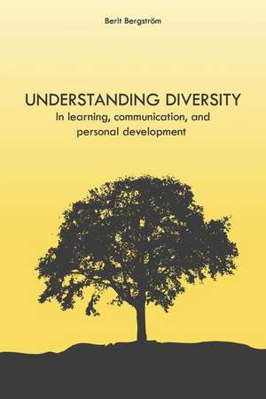 Understanding Diversity: in Learning, Communication, and Personal Development de Berit Bergstrom