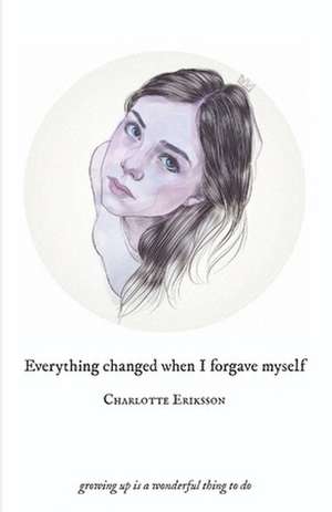 Everything Changed When I Forgave Myself: growing up is a wonderful thing to do de The Glass Child