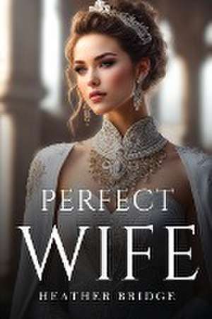 Perfect Wife de Heather Bridge