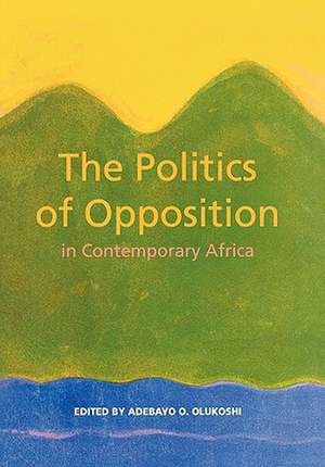 The Politics of Opposition in Contemporary Africa de Abedayo Olukoshi