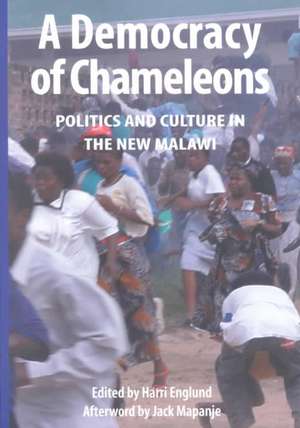 A Democracy of Chameleons. Politics and Culture in the New Malawi de Harri Englund