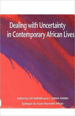 Dealing with Uncertainty in Contemporary African Lives de C. Bawa Yamba