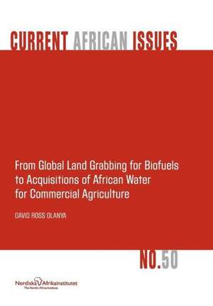 From Global Land Grabbing for Biofuels to Acquisitions of African Water for Commercial Agriculture de David Ross Olanya