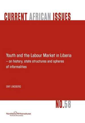 Youth and the Labour Market in Liberia - On History, State Structures and Spheres of Informaliteis de Emy Lindberg