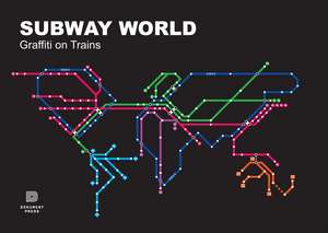 Subway World: Graffiti on Trains de Torkel Sjostrand