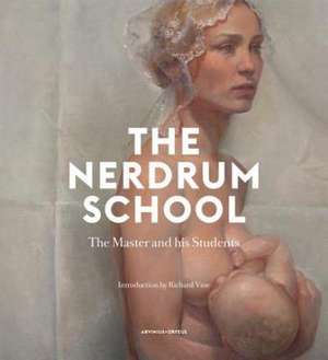 The Nerdrum School: The Master and His Students de Richard Vine