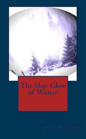 The Slow Glow of Winter de Daniel Tyler-Ray