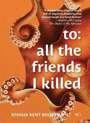 To: all the friends I killed de Joshua Kent Bookman