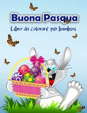 Libro da colorare Pasqua felice per i bambini: Pasqua libro da colorare con la Pasqua Coniglietto e i suoi amici per tutti i bambini, ragazzi e ragazz de Schulz S