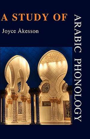 A Study of Arabic Phonology de Joyce Akesson