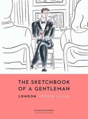 The Sketchbook of a Gentleman: London de Robin Lucas