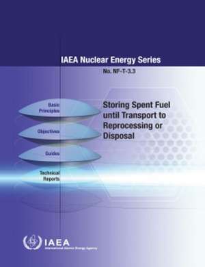 Storing Spent Fuel Until Transport to Reprocessing or Disposal de International Atomic Energy Agency