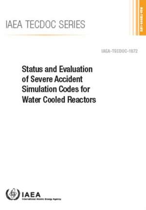 Status and Evaluation of Severe Accident Simulation Codes for Water Cooled Reactors de International Atomic Energy Agency